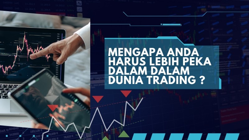 Mengapa Anda Harus Lebih Peka Dalam Dalam Dunia Trading 2110